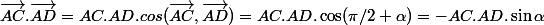  \vec{AC}.\vec{AD}= AC.AD.cos(\vec{AC},\vec{AD})=AC.AD.\cos(\pi/2+\alpha) = -AC.AD.\sin\alpha